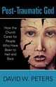 Book cover of: Post-Traumatic God. By: David W Peters
