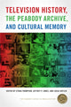 Book cover of: Television History, the Peabody Archive, and Cultural Memory. By: Ethan Thompson