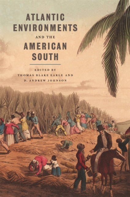 Book cover of: Atlantic Environments and the American South. By: Thomas Blake Earle