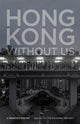 Book cover of: Hong Kong without Us. By: The Bauhinia Project