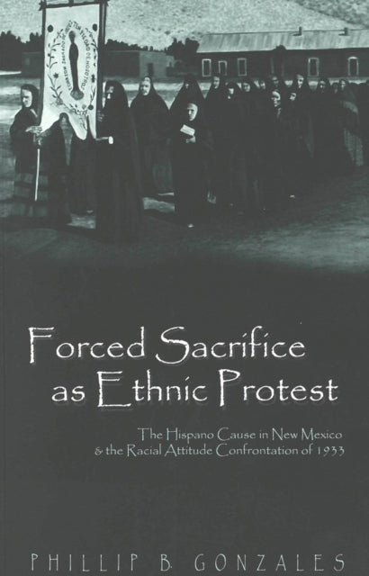Book cover of: Forced Sacrifice as Ethnic Protest. By: Phillip B. Gonzales