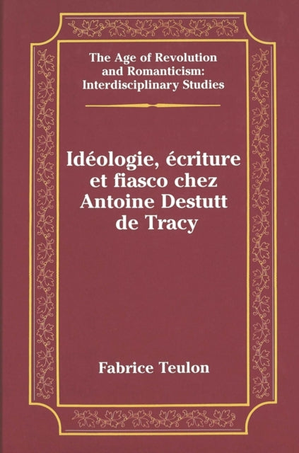 Book cover of: Ideologie, Ecriture et Fiasco Chez Antoine Destutt de Tracy. By: Fabrice Teulon