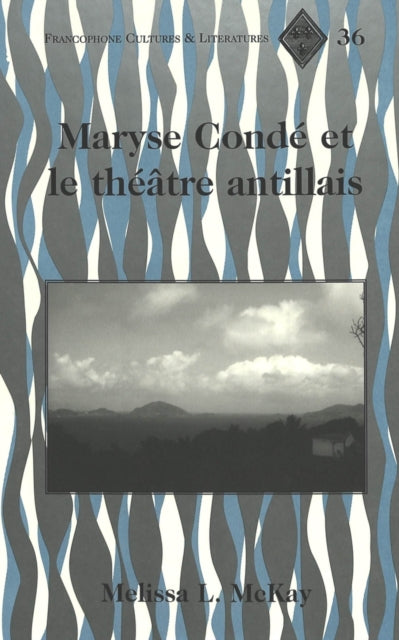 Book cover of: Maryse Condae et le Thaeatre Antillais / Melissa L. Mckay.