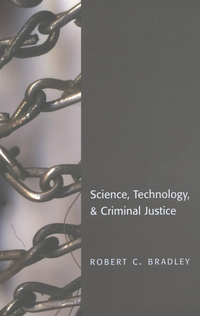 Book cover of: Science, Technology & Criminal Justice. By: R. C. Bradley