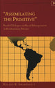 Book cover of: Assimilating the Primitive. By: Kelley R. Swarthout