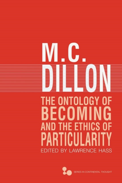 Book cover of: Ontology of Becoming and the Ethics of Particularity. By: M. C. Dillon