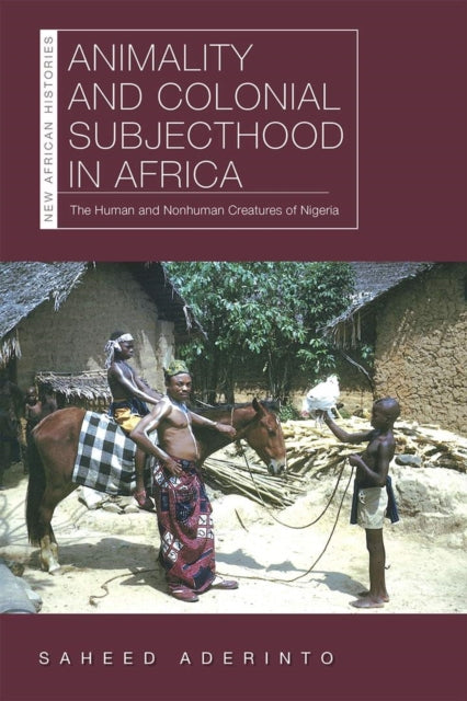 Book cover of: Animality and Colonial Subjecthood in Africa. By: Saheed Aderinto