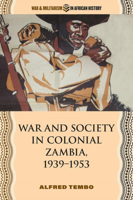 Book cover of: War and Society in Colonial Zambia, 1939–1953. By: Alfred Tembo