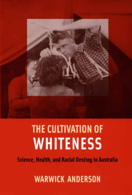 Book cover of: Cultivation of Whiteness. By: Warwick Anderson