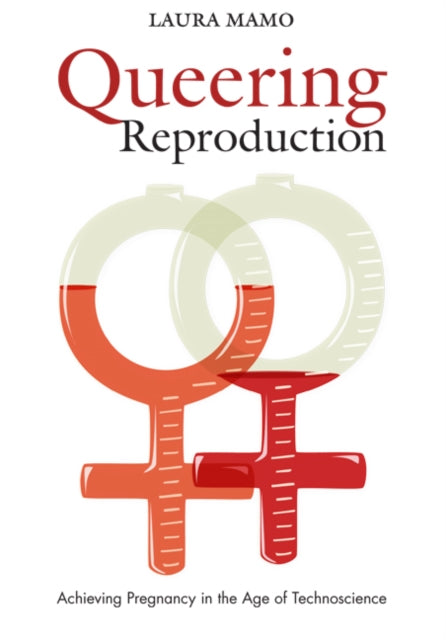 Book cover of: Queering Reproduction. By: Laura Mamo