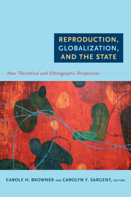 Book cover of: Reproduction, Globalization, and the State. By: C. H. Browner