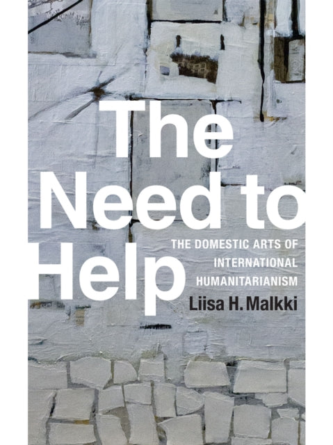 Book cover of: Need to Help. By: Liisa H. Malkki