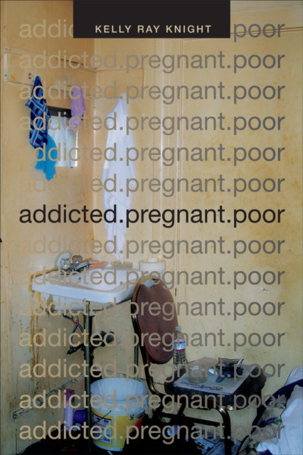 Book cover of: Addicted.pregnant.poor. By: Kelly Ray Knight