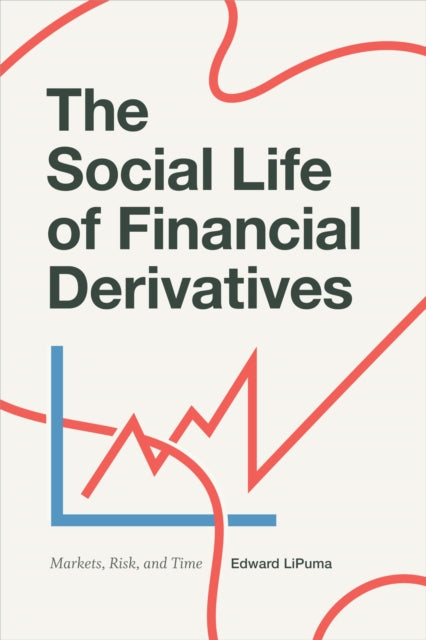 Book cover of: Social Life of Financial Derivatives. By: Edward LiPuma