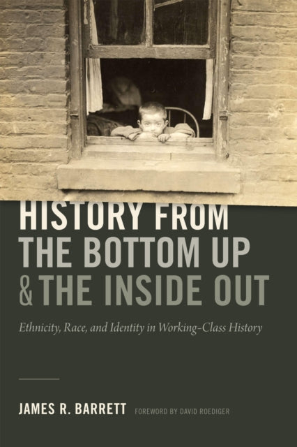 Book cover of: History from the Bottom Up and the Inside Out. By: James R. Barrett