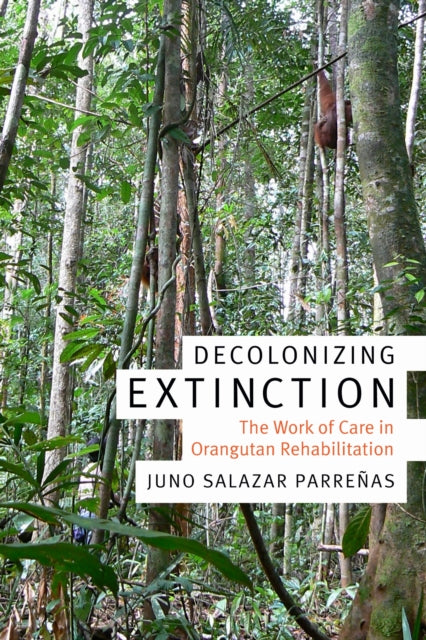 Book cover of: Decolonizing Extinction. By: Juno Salazar Parreñas