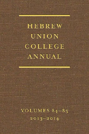 Hebrew Union College Annual Volumes 84-85
