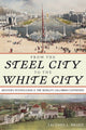 Book cover of: From the Steel City to the White City. By: Zachary L. Brodt