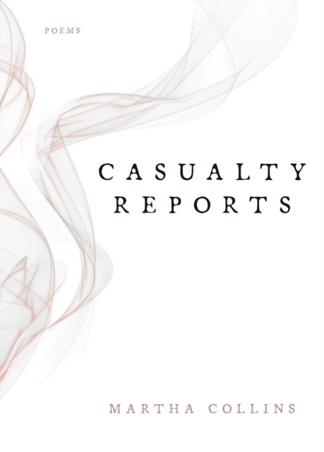 Book cover of: Casualty Reports. By: Martha Collins