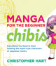 Book cover of: Manga for the Beginner: Chibis. By: Hart, Christopher.