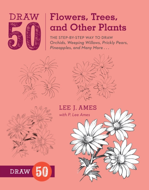 Book cover of: Draw 50 Flowers, Trees, and Other Plants. By: Lee J. Ames
