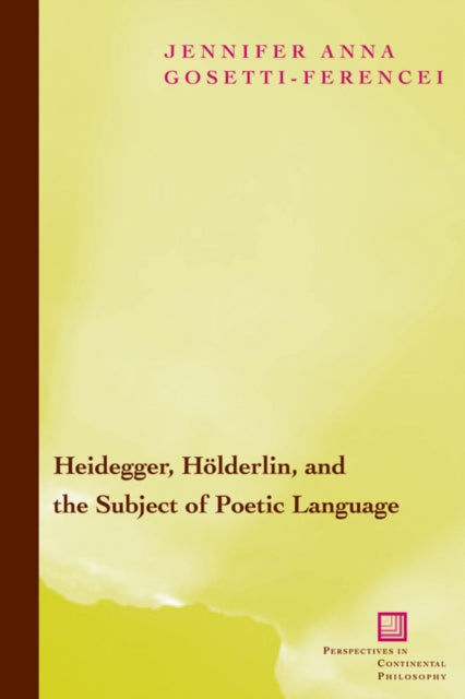 Book cover of: Heidegger, Holderlin, and the Subject of Poetic Language. By: Jennifer Anna Gosetti-Ferencei