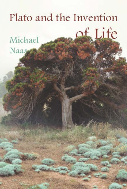 Book cover of: Plato and the Invention of Life. By: Michael Naas