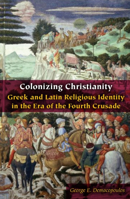 Book cover of: Colonizing Christianity. By: George E. Demacopoulos