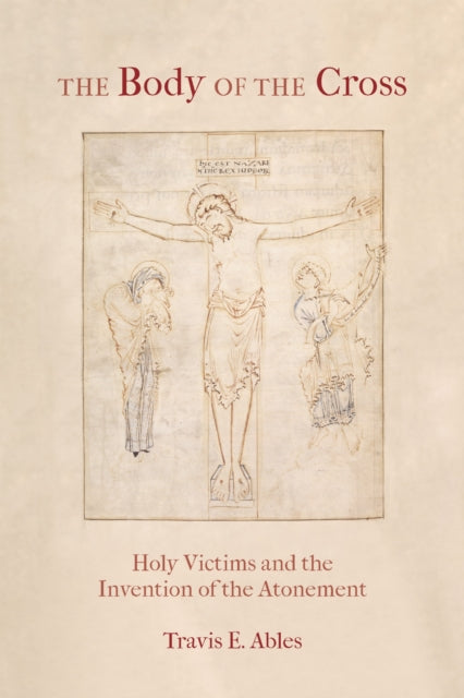 Book cover of: Body of the Cross. By: Travis E. Ables