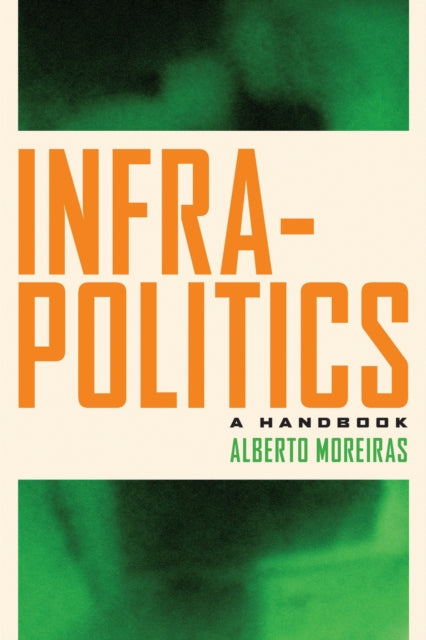 Book cover of: Infrapolitics. By: Alberto Moreiras