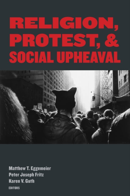 Book cover of: Religion, Protest, and Social Upheaval. By: Matthew T. Eggemeier