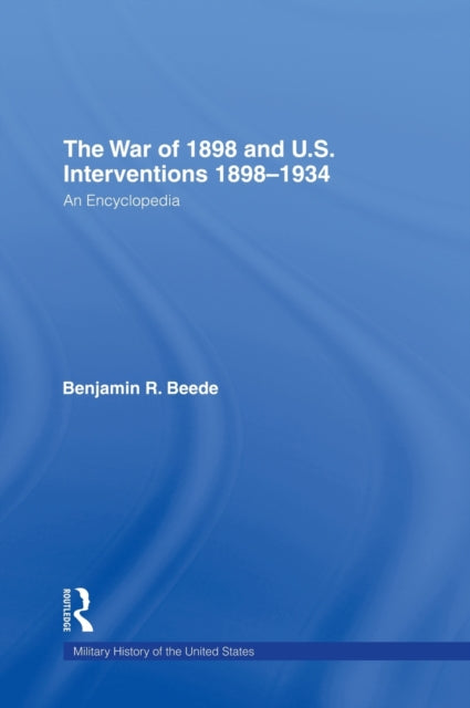 Book cover of: War of 1898 and U.S. Interventions, 1898T1934. By: Benjamin Beede