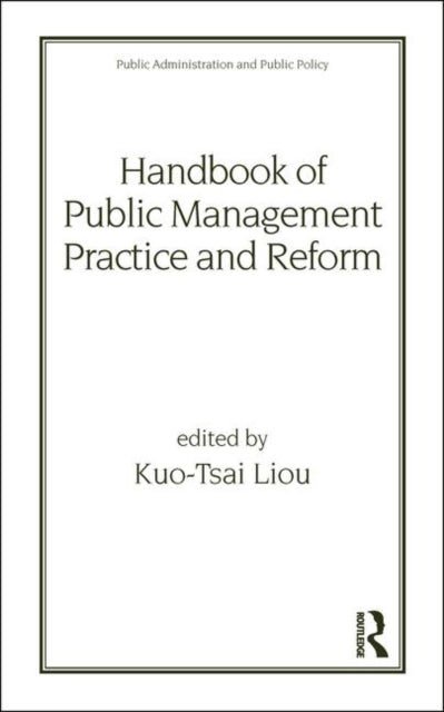 Book cover of: Handbook of Public Management Practice and Reform. By: Kuo-Tsai Liou
