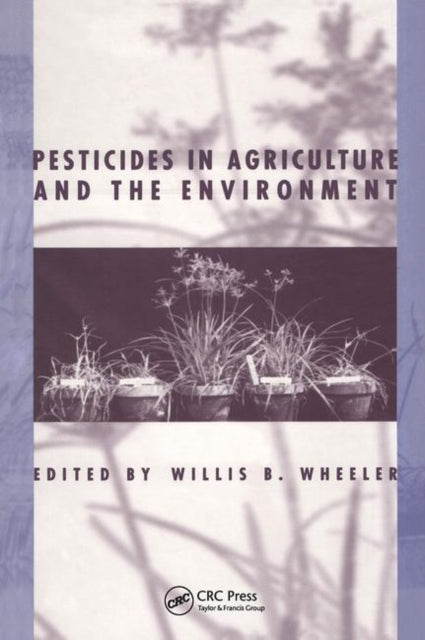 Book cover of: Pesticides in Agriculture and the Environment. By: Willis B. Wheeler