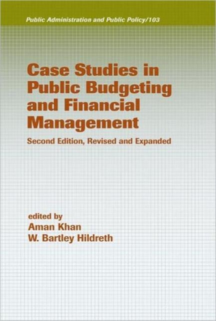 Book cover of: Case Studies in Public Budgeting and Financial Management, Revised and Expanded. By: W. Bartley Hildreth
