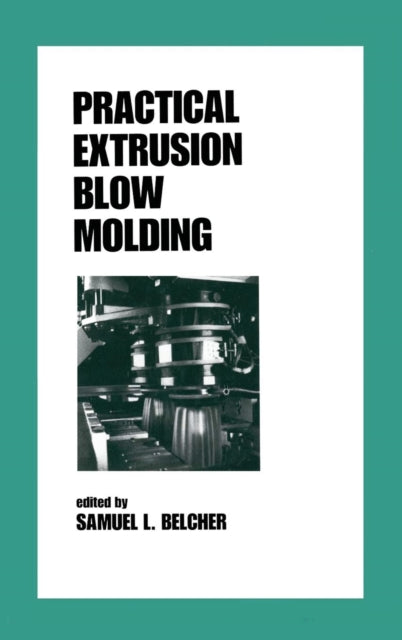 Book cover of: Practical Extrusion Blow Molding. By: Samuel L. Belcher