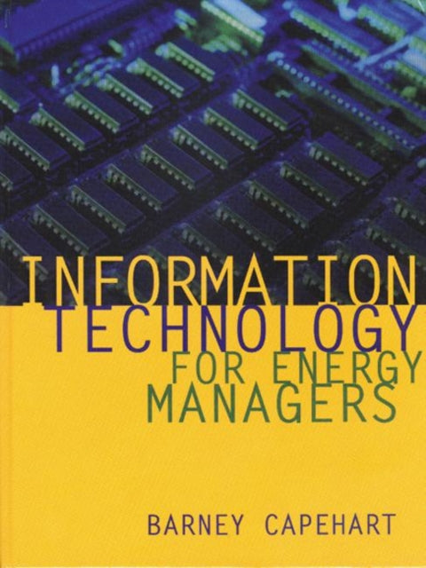Book cover of: Information Technology for Energy Managers. By: Barney L. Capehart