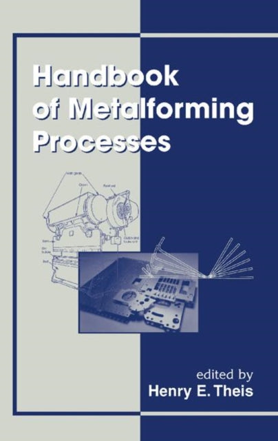 Book cover of: Handbook of Metalforming Processes. By: Henry Ericsson Theis