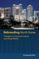 Book cover of: Rebranding North Korea