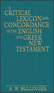 Book cover of: Critical Lexicon and Concordance to the English and Greek New Testament. By: Ethelbert William Bullinger