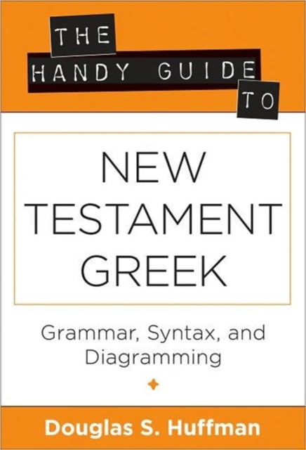 Book cover of: Handy Guide to New Testament Greek – Grammar, Syntax, and Diagramming. By: Douglas S. Huffman