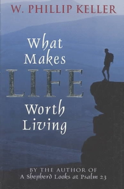 Book cover of: What Makes Life Worth Living. By: W. Phillip Keller
