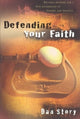 Book cover of: Defending Your Faith – Reliable Answers for a New Generation of Seekers and Skeptics. By: Dan Story