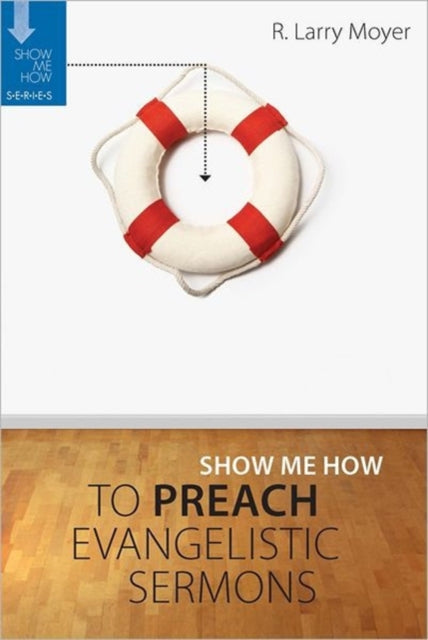 Book cover of: Show Me How to Preach Evangelistic Sermons. By: R. Larry Moyer