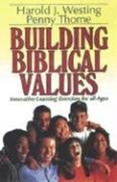 Book cover of: Building Biblical Values – Innovative Learning Exercises for All Ages. By: Harold J. Westing