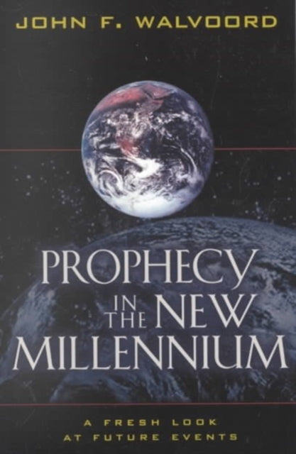 Book cover of: Prophecy in the New Millennium – A Fresh Look at Future Events. By: John Walvoord