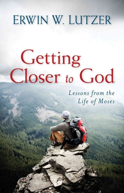Book cover of: Getting Closer to God – Lessons from the Life of Moses. By: Erwin W. Lutzer
