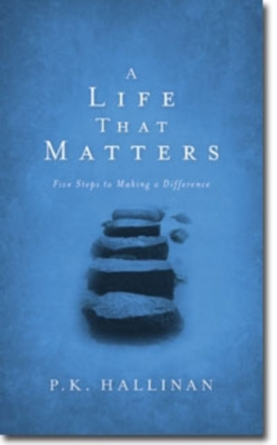 Book cover of: Life That Matters – Five Steps to Making a Difference. By: P. K. Hallinan