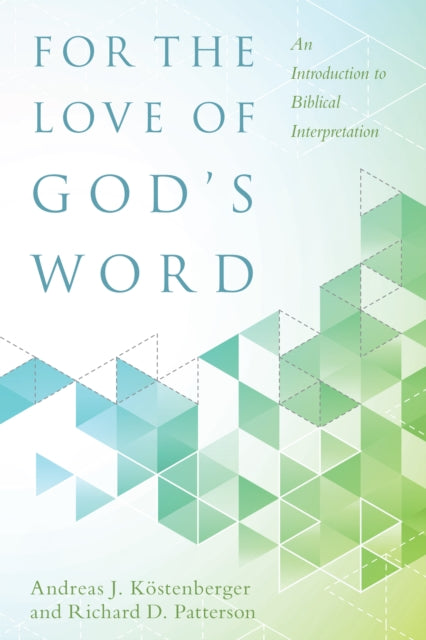 Book cover of: For the Love of God`s Word – An Introduction to Biblical Interpretation. By: Andreas J. Köstenberger