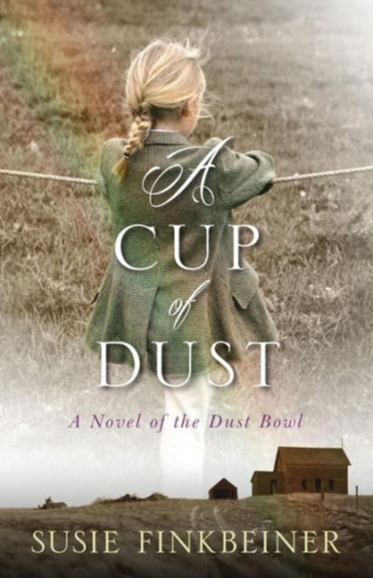 Book cover of: Cup of Dust – A Novel of the Dust Bowl. By: Susie Finkbeiner